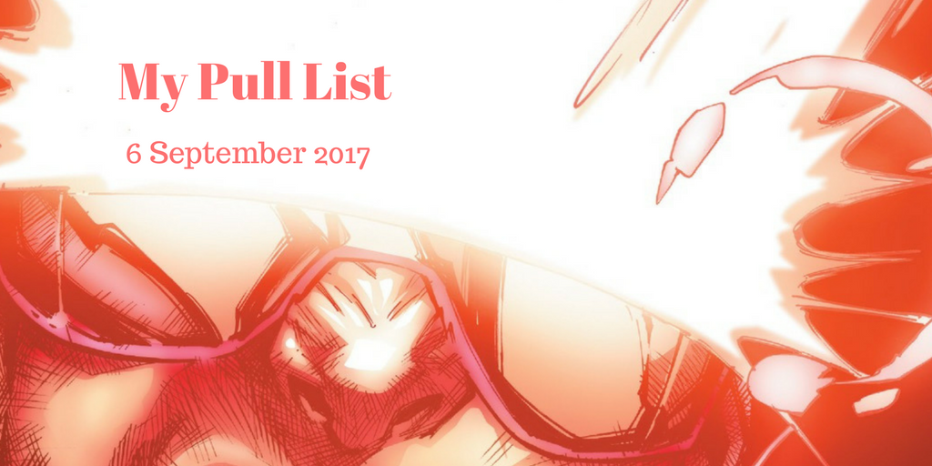 My Pull List - 6 September 2017